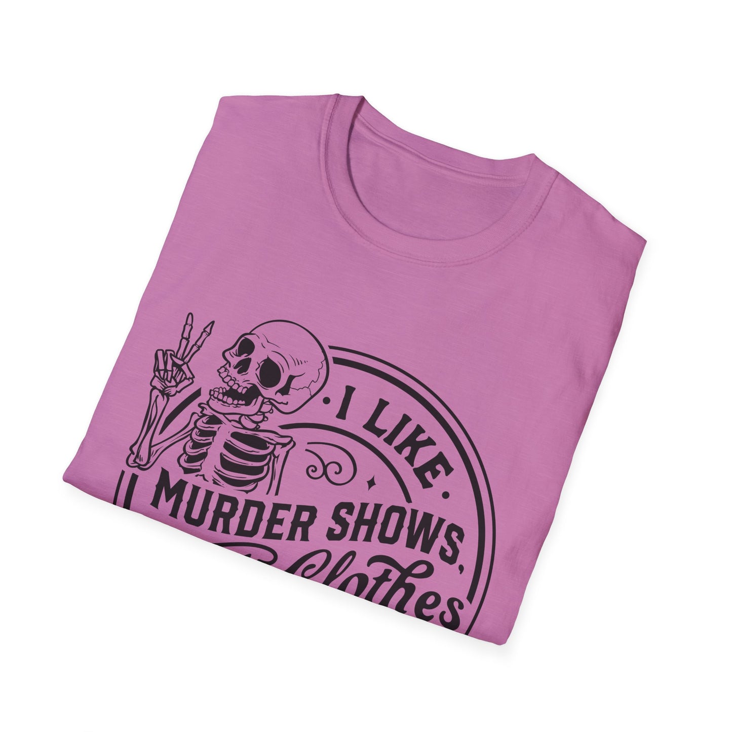 I Like Murder Shows and Comfy Clothes T-Shirt – Funny Graphic Tee for True Crime Fans and Sarcastic Homebodies