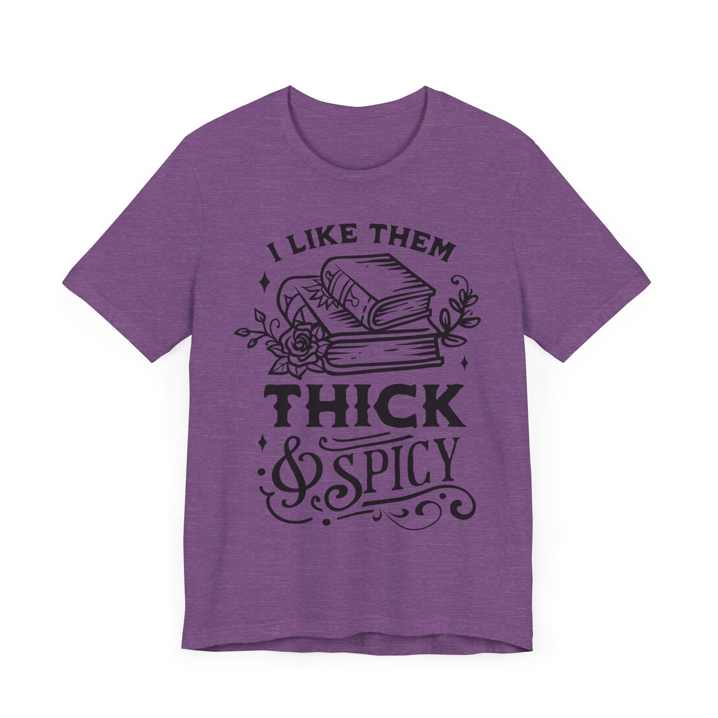 I Like Them Thick and Spicy T-Shirt – Funny Graphic Tee for Book Lovers and Readers