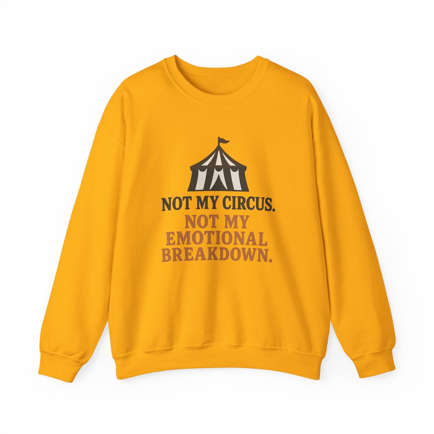 Not My Circus. Not My Emotional Breakdown – Sweatshirt