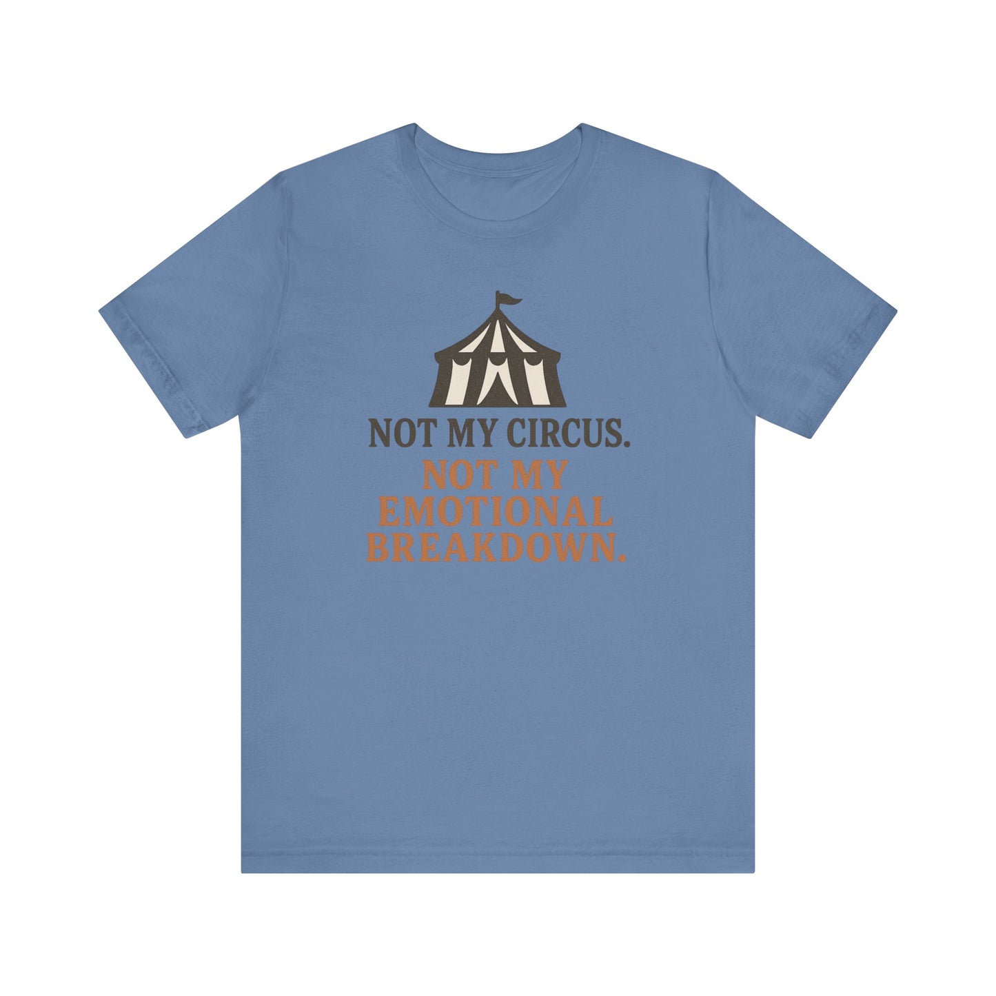 Not My Circus. Not My Emotional Breakdown – T-Shirt