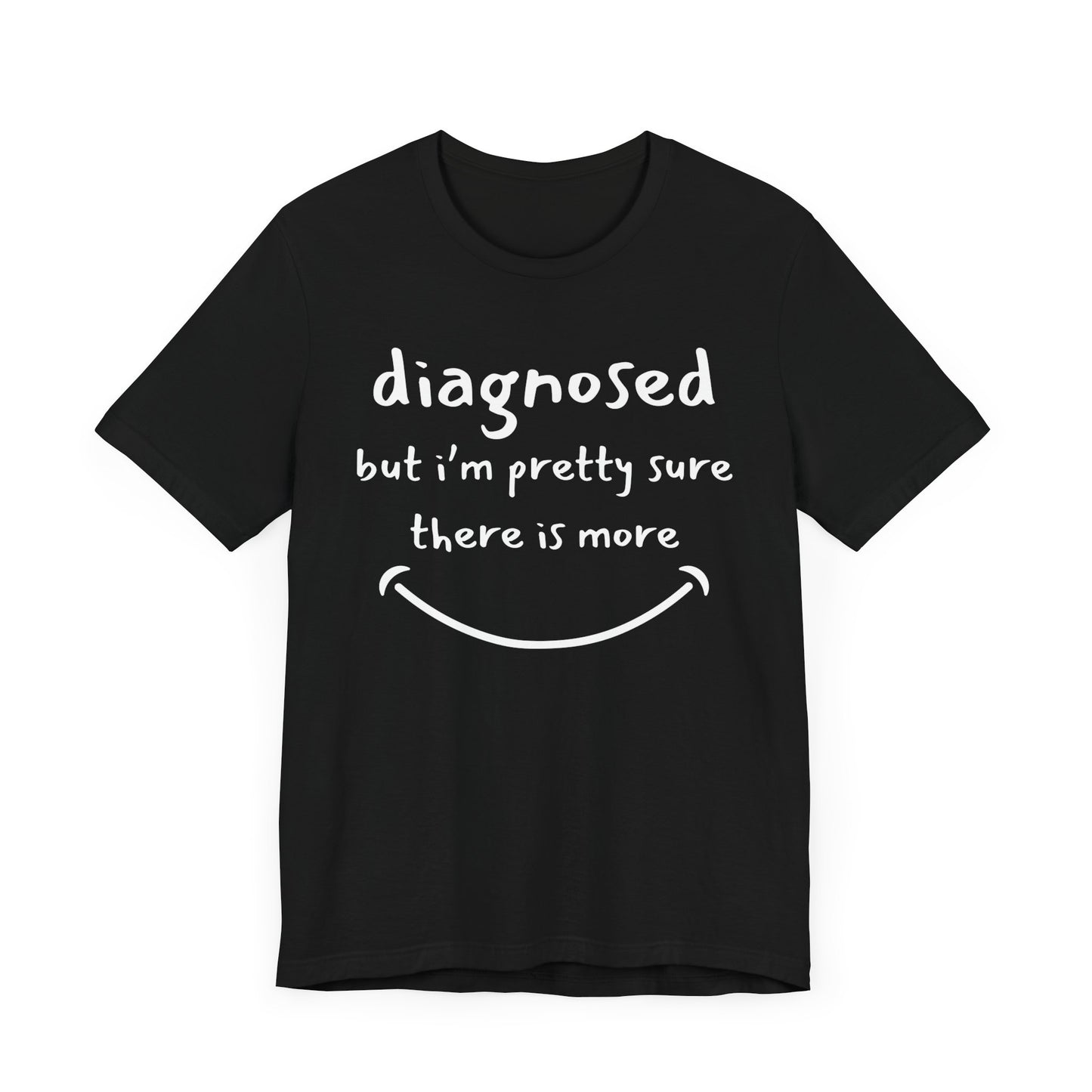 Diagnosed, But I'm Pretty Sure There's More – Funny Mental Health T-Shirt