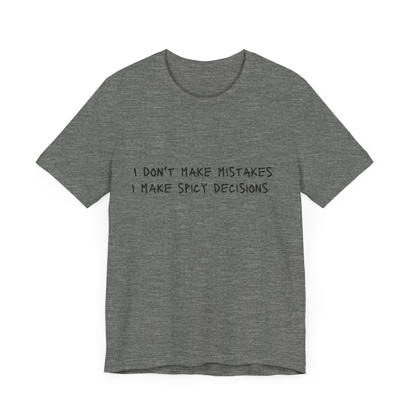 I Don’t Make Mistakes, I Make Spicy Decisions T-Shirt – Funny Unisex Graphic Tee for Bold, Impulsive Personalities