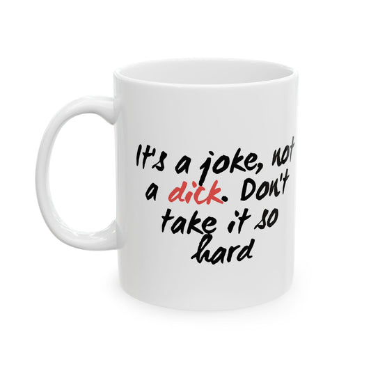 It’s a Joke, Not a Dick Mug – Funny NSFW Coffee Cup Gift for Sarcastic Adults (11oz & 15oz)