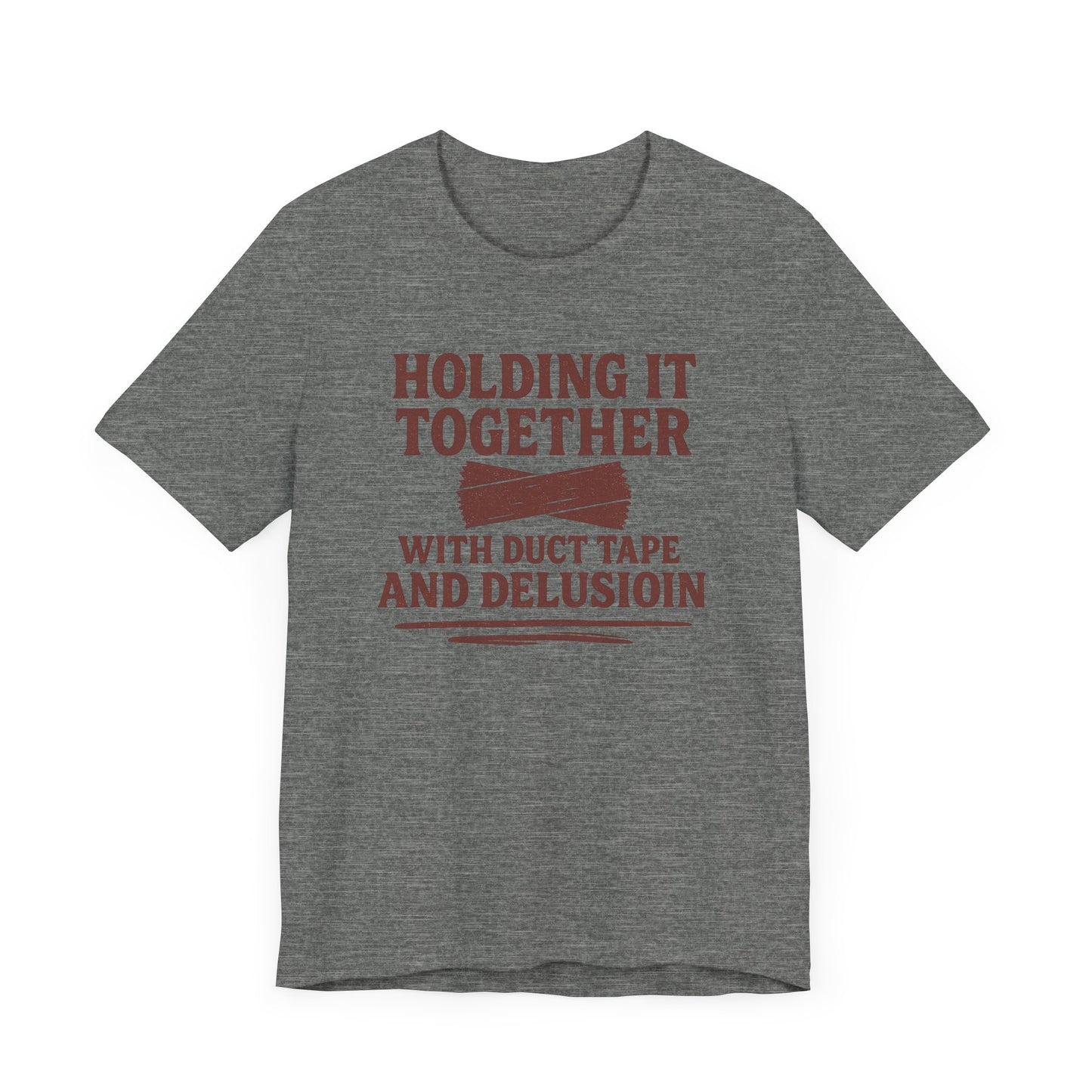Holding It Together With Duct Tape and Delusion T-Shirt – Funny Mental Health Graphic Sweatshirt