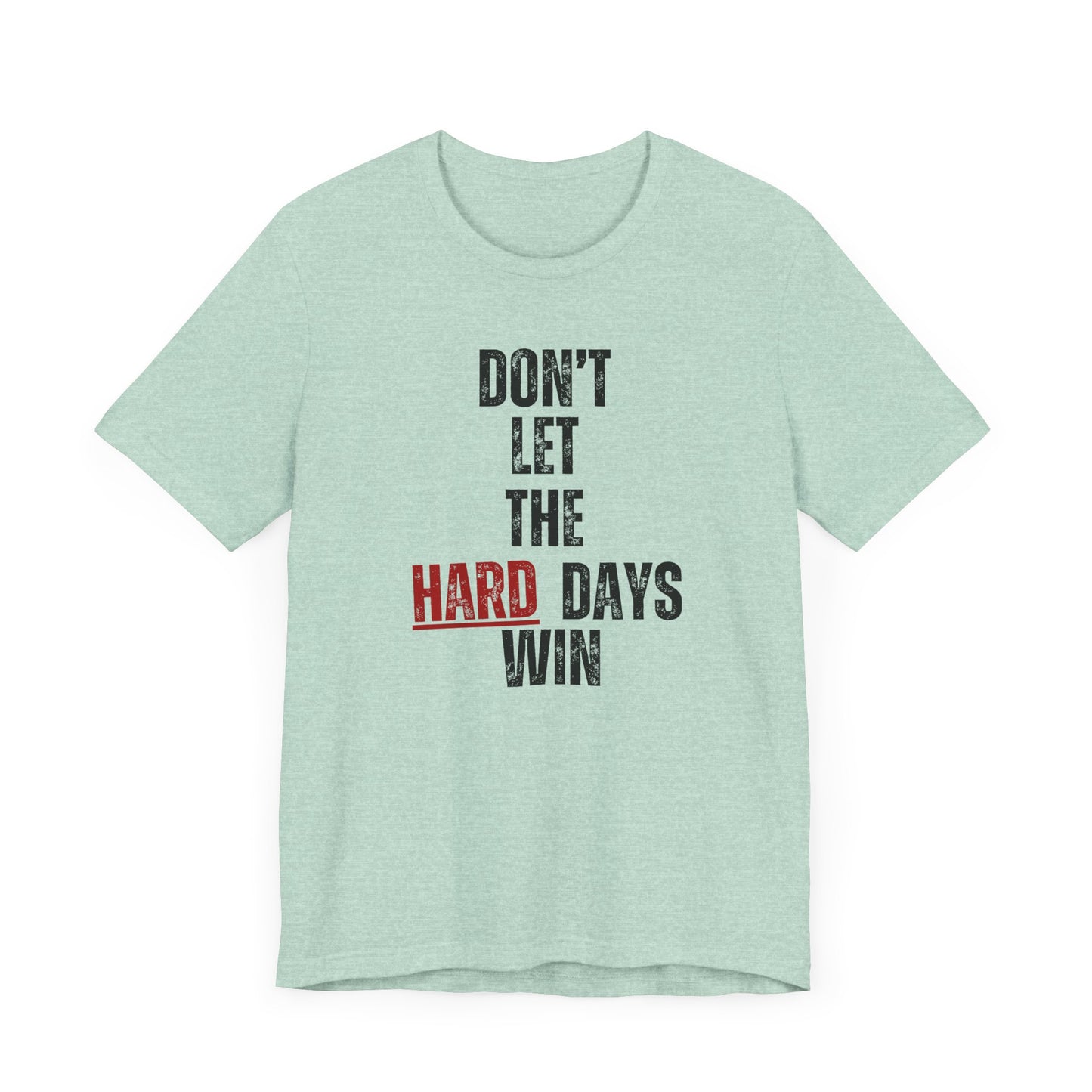 Don’t Let the Hard Days Win T-Shirt – Inspirational Mental Health Awareness Tee for Women & Men