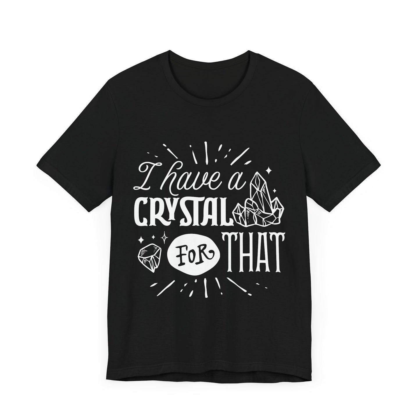 I Have a Crystal for That T-Shirt – Funny Witchy Graphic Tee for Crystal Lovers