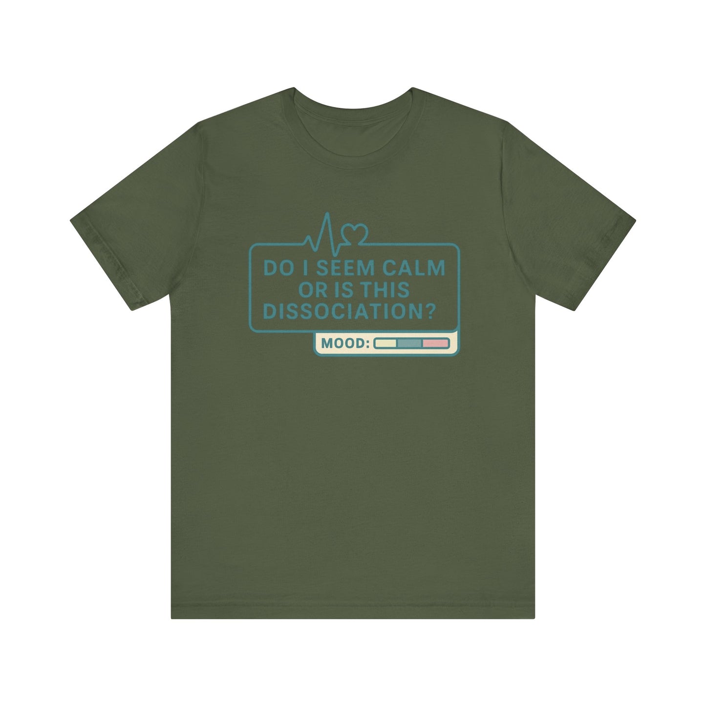 Do I Seem Calm or Is This Dissociation? T-Shirt – Funny Mental Health Graphic Tee for Overthinkers