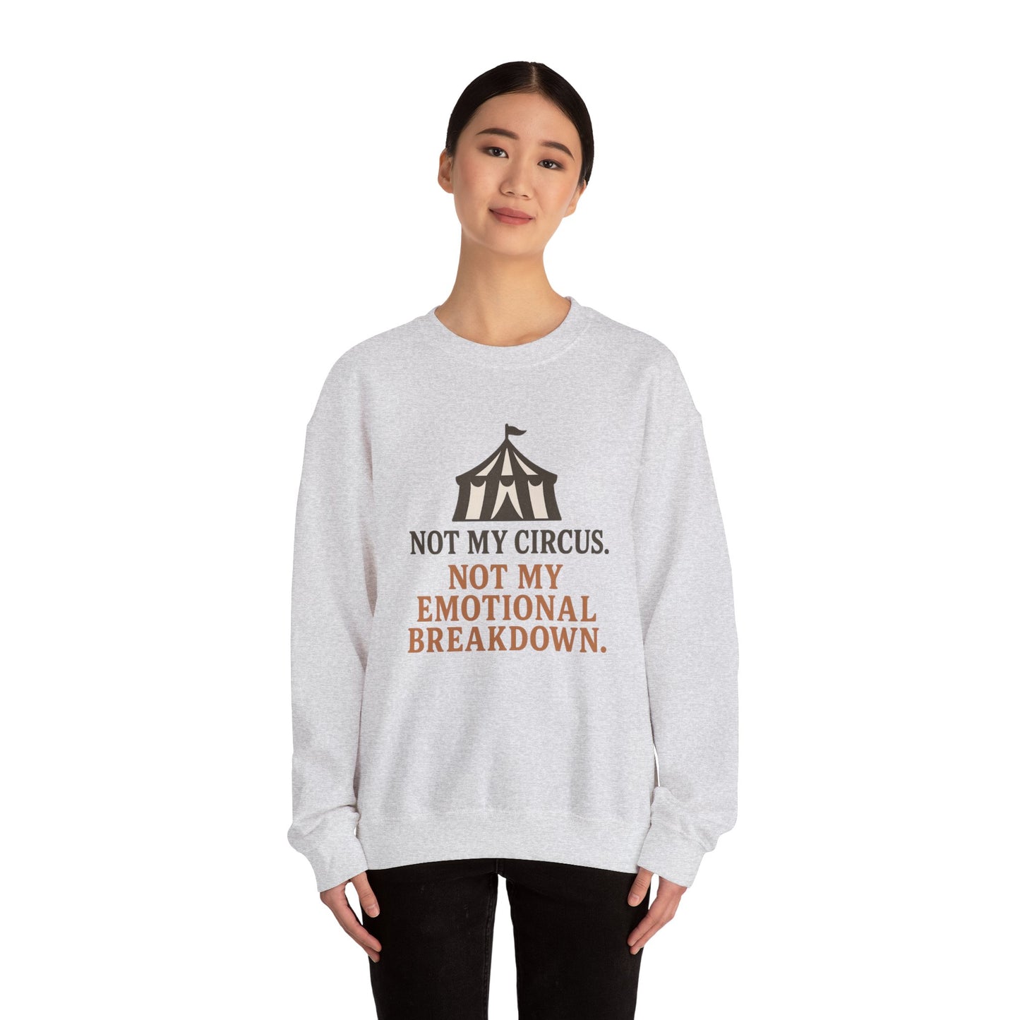 Not My Circus. Not My Emotional Breakdown – Sweatshirt