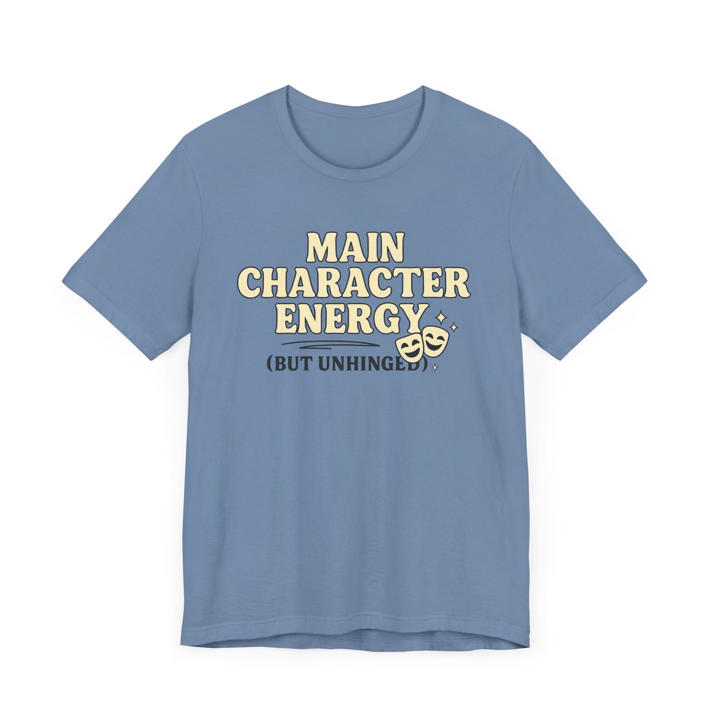 Main Character Energy (But Unhinged) T-Shirt – Funny Graphic Tee for Theater Kids, Drama Queens & Chaos Curators