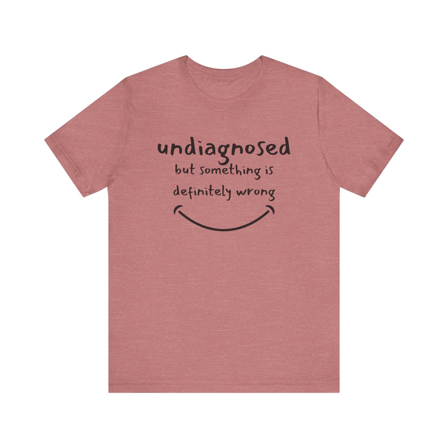Undiagnosed but something is definitely wrong T-Shirt – Funny Mental Health Humor Tee for Women & Men