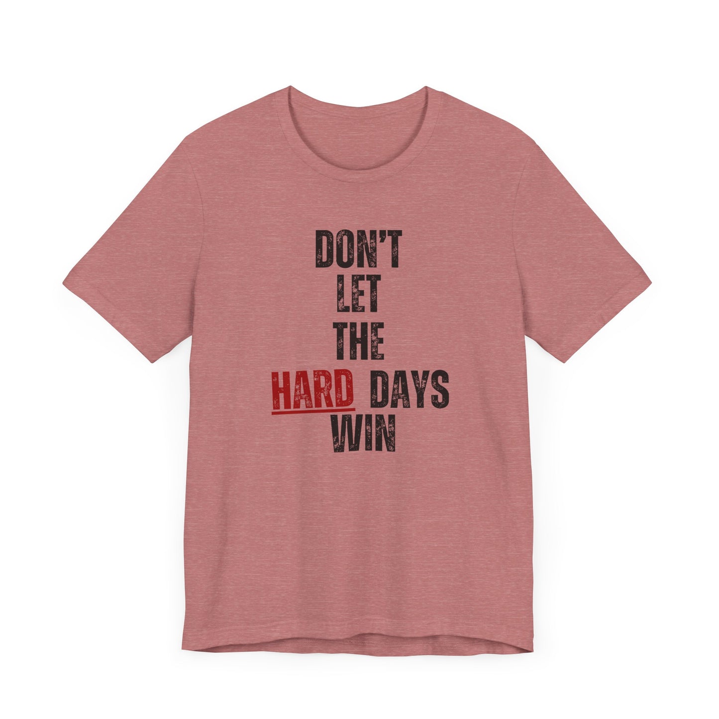 Don’t Let the Hard Days Win T-Shirt – Inspirational Mental Health Awareness Tee for Women & Men