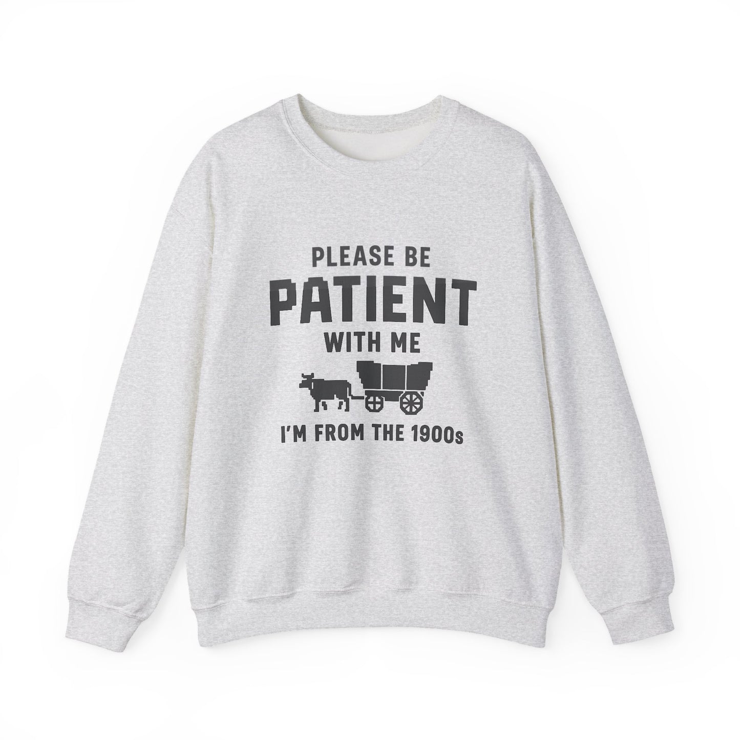Please Be Patient With Me – I’m From the 1900s Sweatshirt