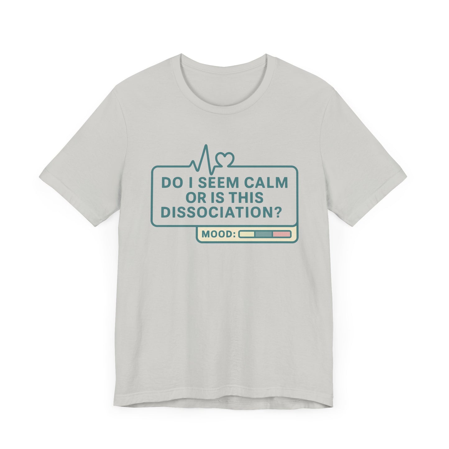 Do I Seem Calm or Is This Dissociation? T-Shirt – Funny Mental Health Graphic Tee for Overthinkers