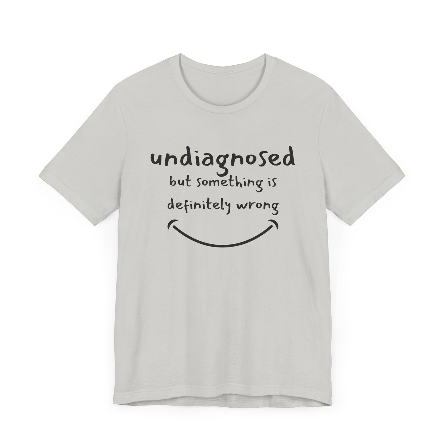 Undiagnosed but something is definitely wrong T-Shirt – Funny Mental Health Humor Tee for Women & Men