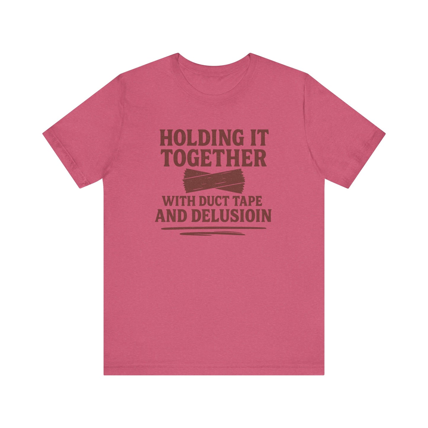 Holding It Together With Duct Tape and Delusion T-Shirt – Funny Mental Health Graphic Sweatshirt