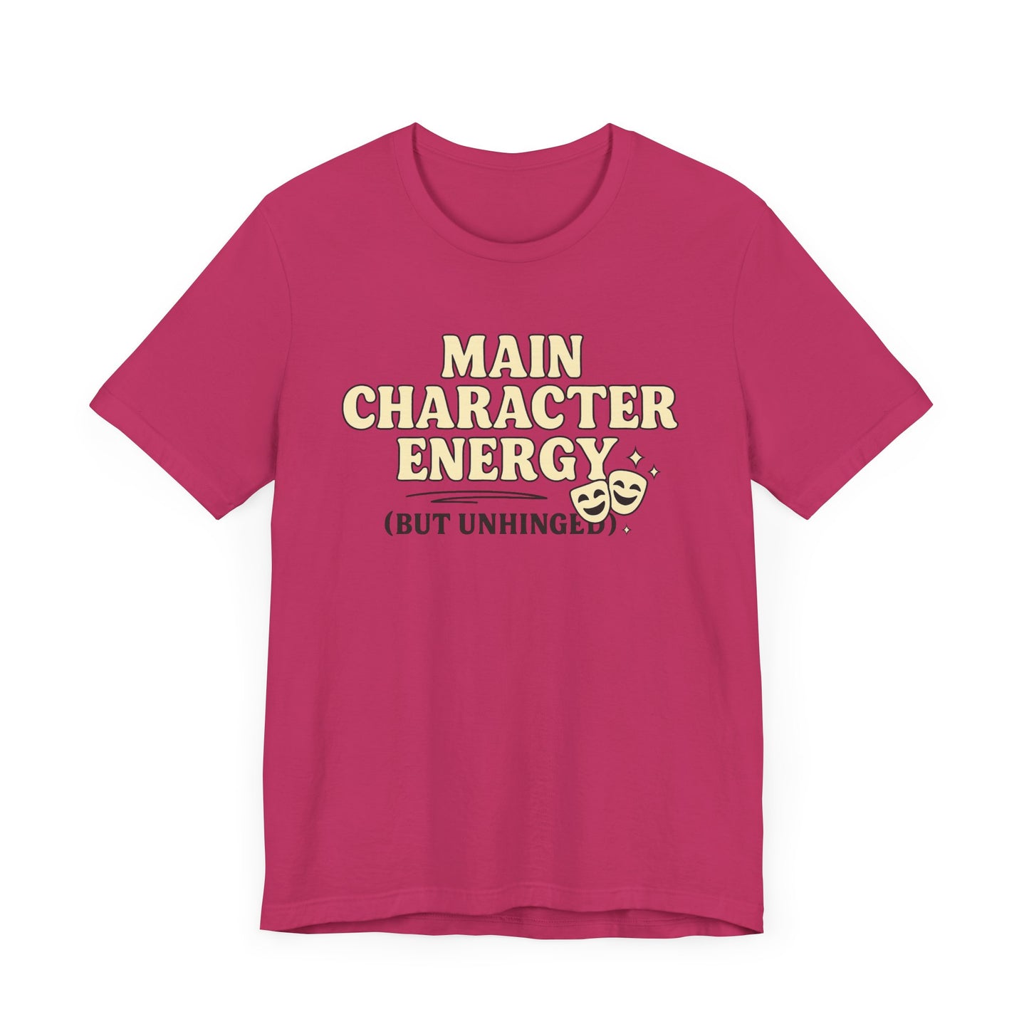 Main Character Energy (But Unhinged) T-Shirt – Funny Graphic Tee for Theater Kids, Drama Queens & Chaos Curators