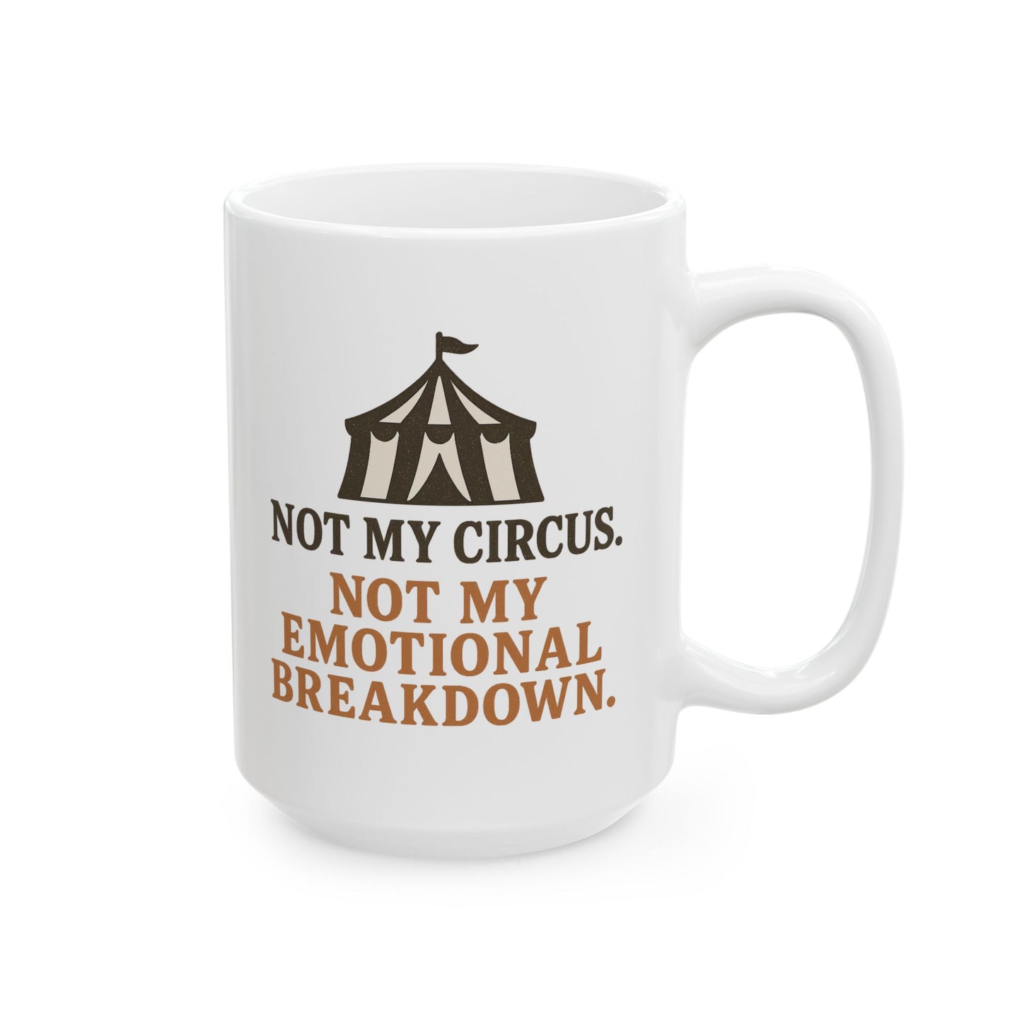 Not My Circus. Not My Emotional Breakdown – Ceramic Mug
