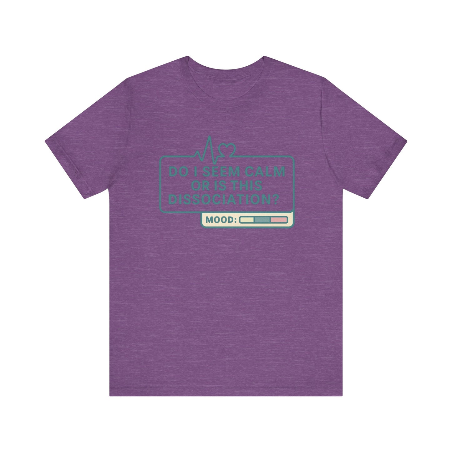 Do I Seem Calm or Is This Dissociation? T-Shirt – Funny Mental Health Graphic Tee for Overthinkers