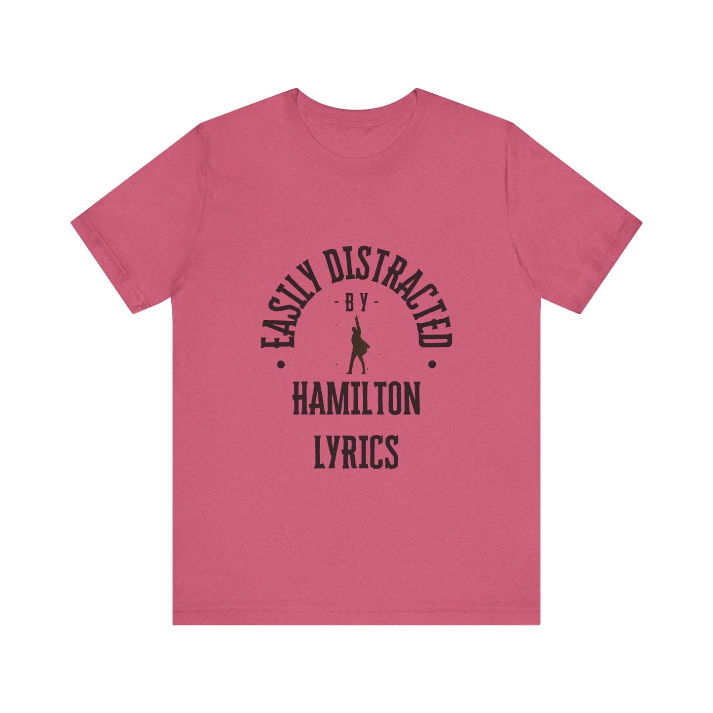 Easily Distracted by Hamilton Lyrics – Funny Broadway T-Shirt
