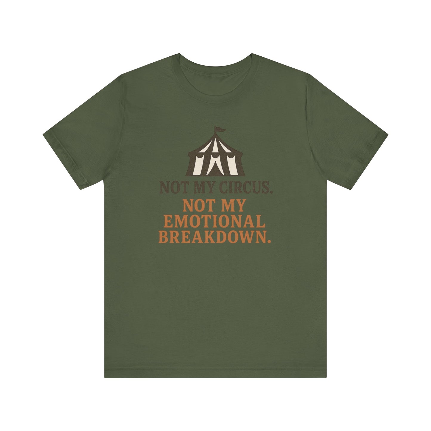 Not My Circus. Not My Emotional Breakdown – T-Shirt