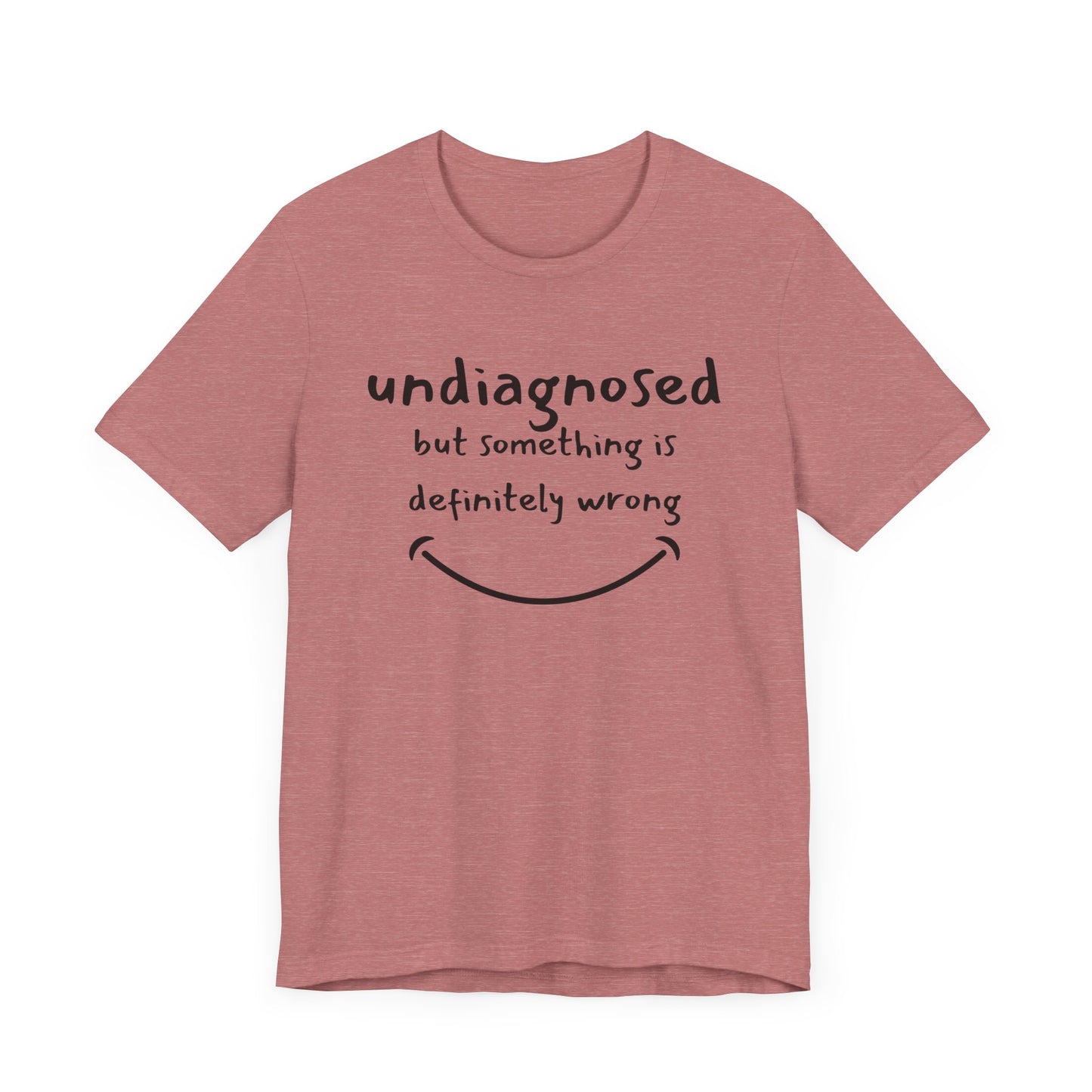 Undiagnosed but something is definitely wrong T-Shirt – Funny Mental Health Humor Tee for Women & Men