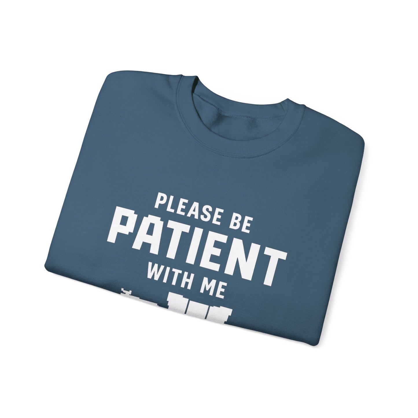 Please Be Patient With Me – I’m From the 1900s Sweatshirt