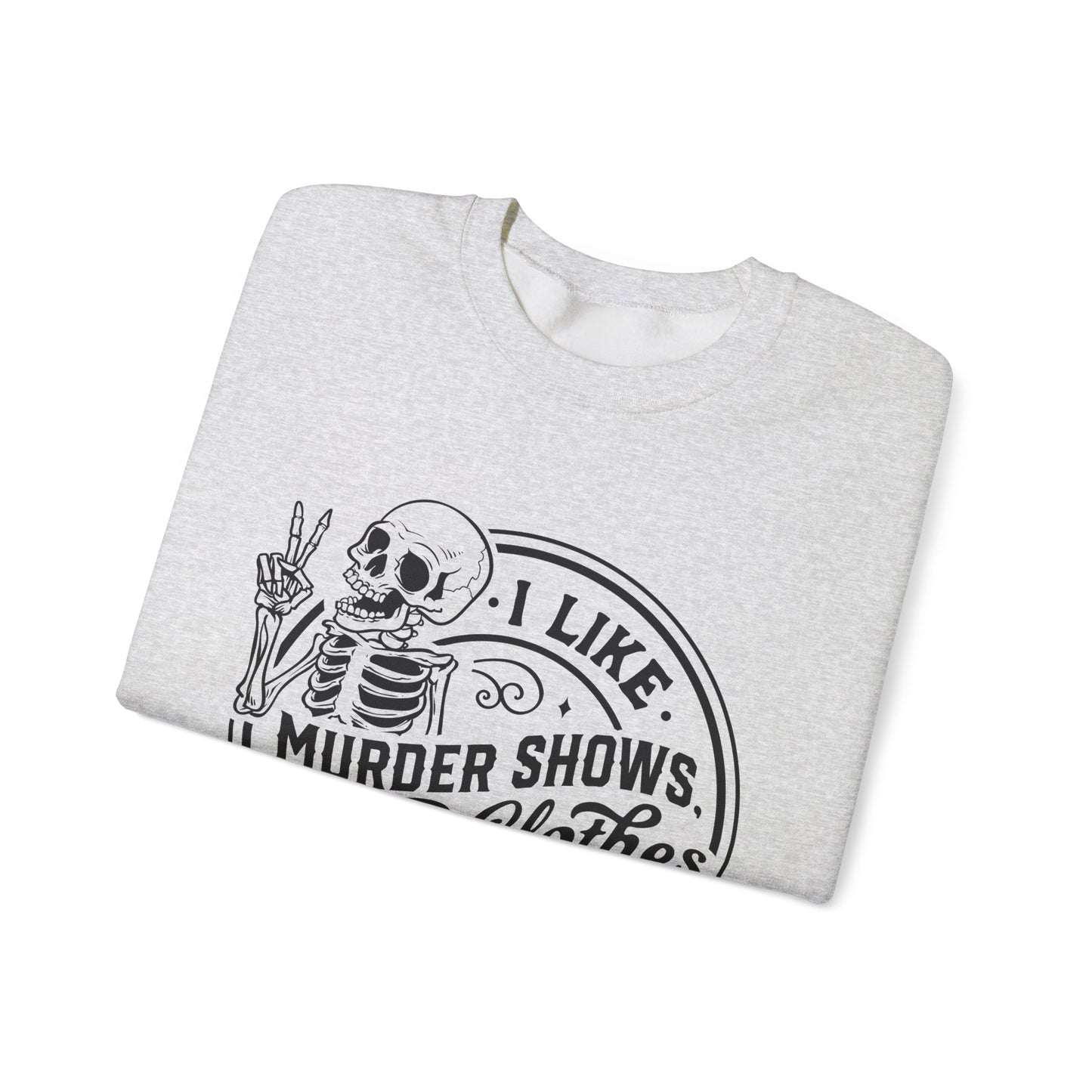 I Like Murder Shows and Comfy Clothes Sweatshirt – Funny Gift for Wife, Girlfriend, or Best Friend Who Lives for True Crime