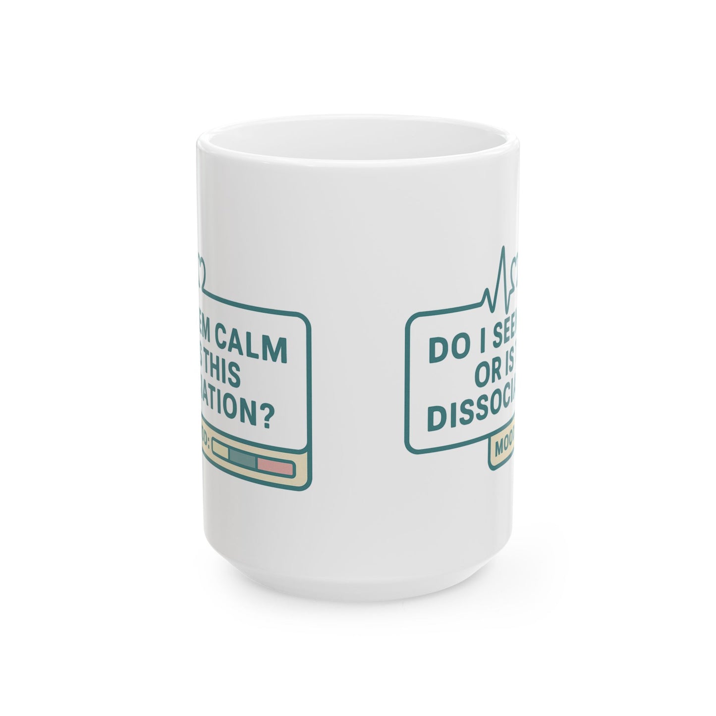 Do I Seem Calm or Is This Dissociation? Mug – Funny Coffee Cup for the Socially Checked Out (11oz & 15oz)