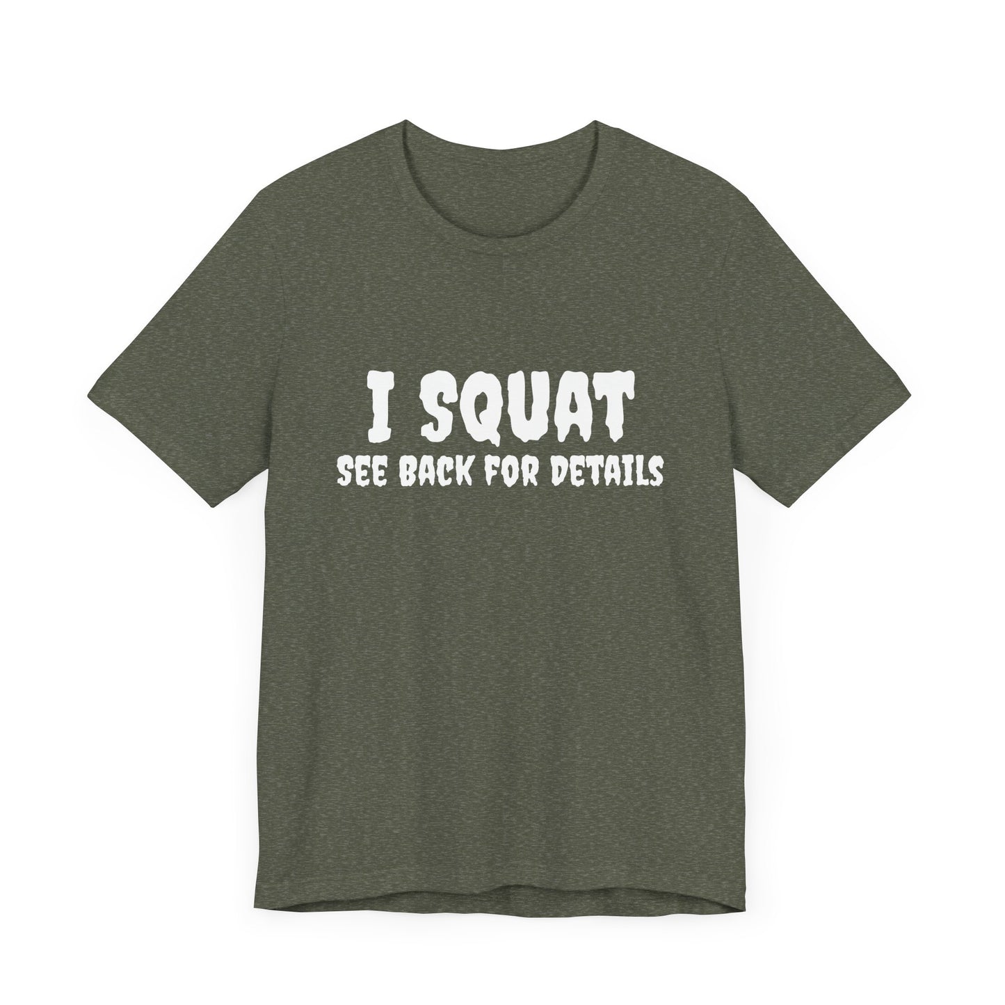I Squat – See Back for Details T-Shirt – Funny Gym & Workout Tee for Women and Men