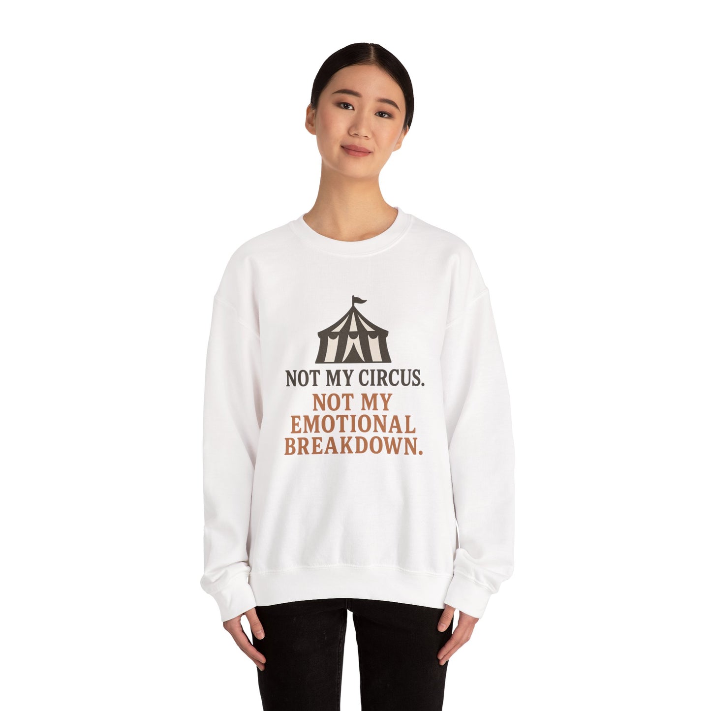 Not My Circus. Not My Emotional Breakdown – Sweatshirt