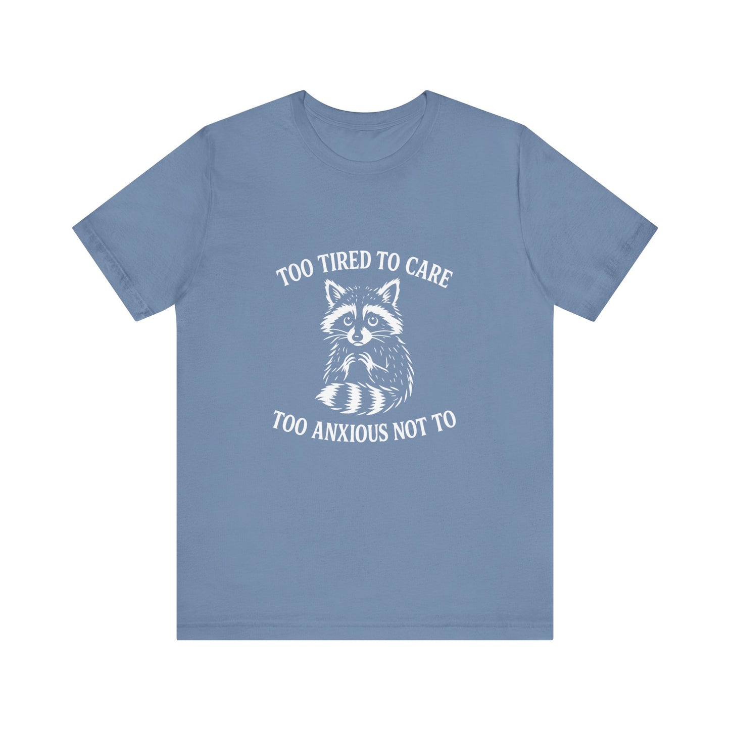 Too Tired to Care. Too Anxious Not To. – T-Shirt