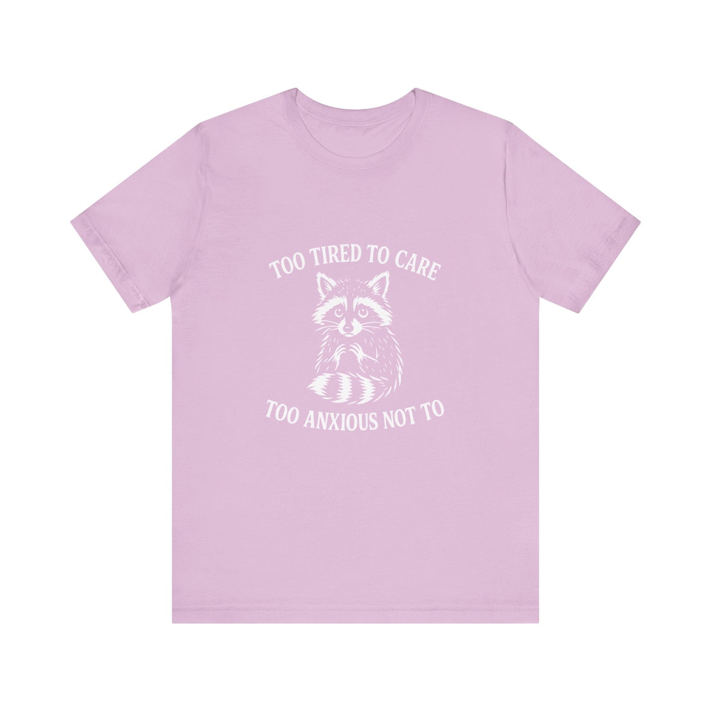 Too Tired to Care. Too Anxious Not To. – T-Shirt