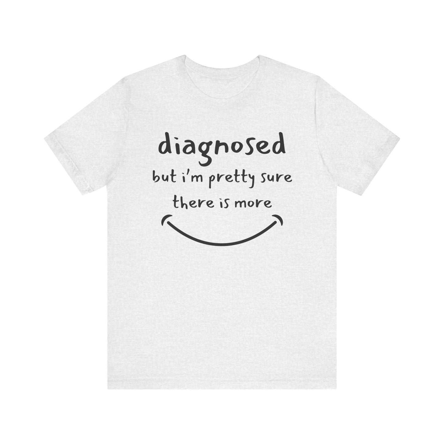 Diagnosed, But I'm Pretty Sure There's More – Funny Mental Health T-Shirt