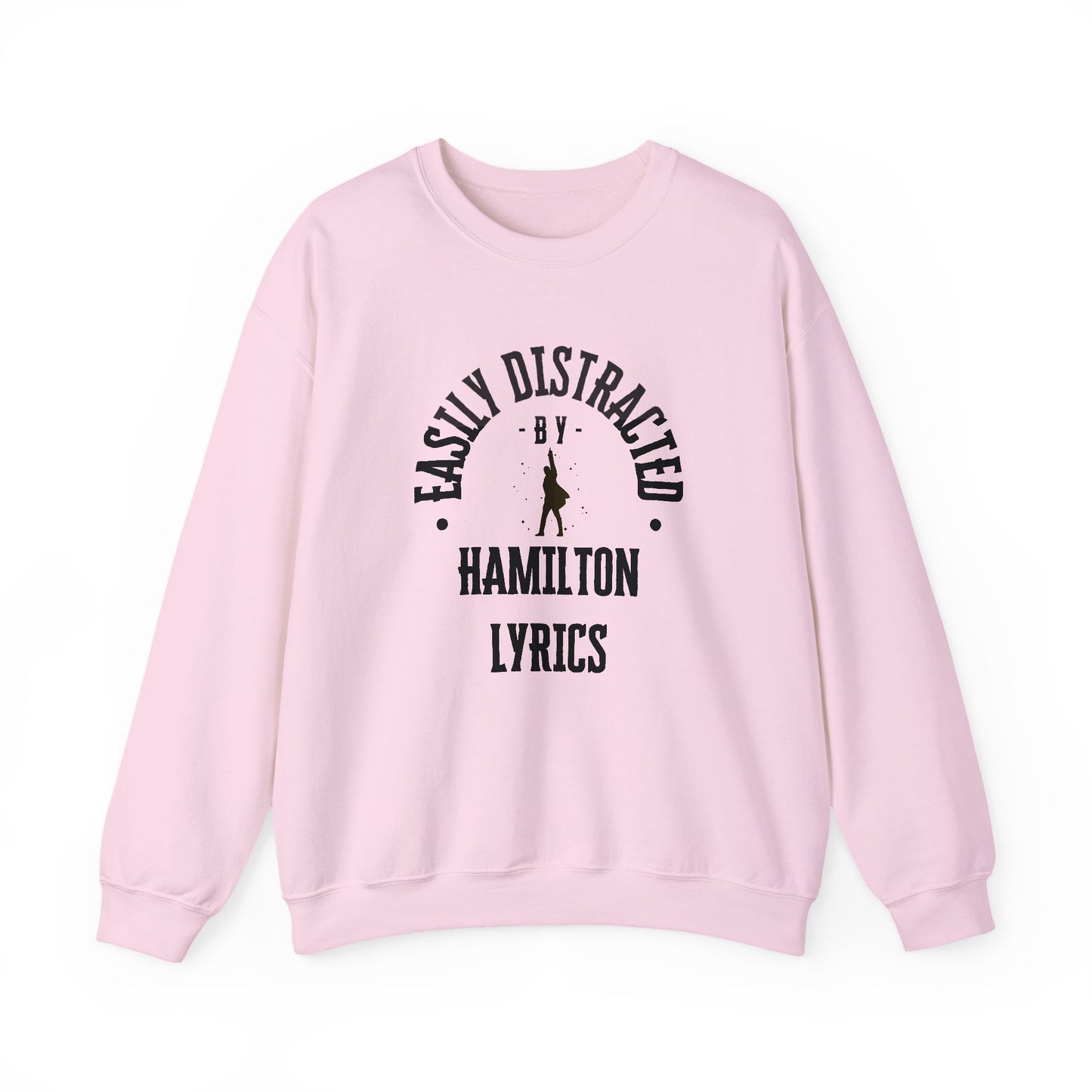 Easily Distracted by Hamilton Lyrics – Funny Theater Sweatshirt