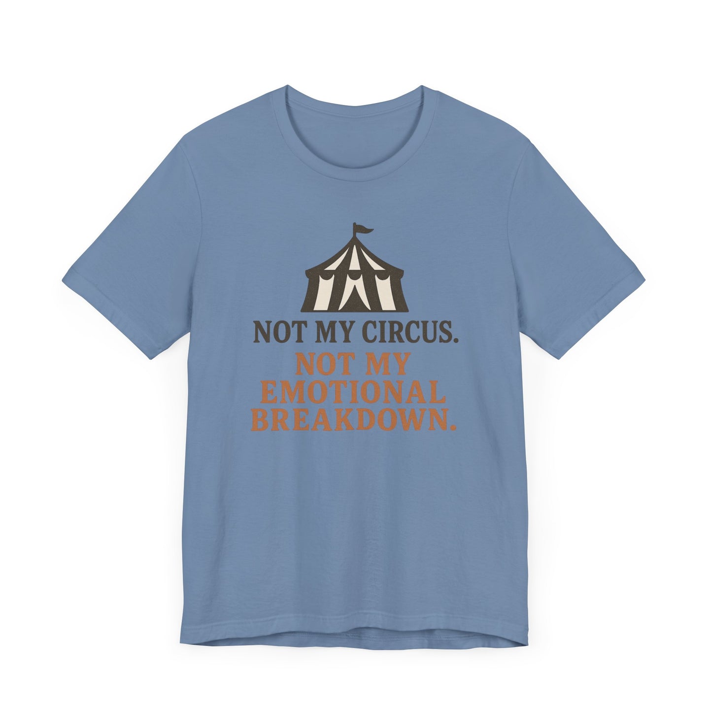 Not My Circus. Not My Emotional Breakdown – T-Shirt