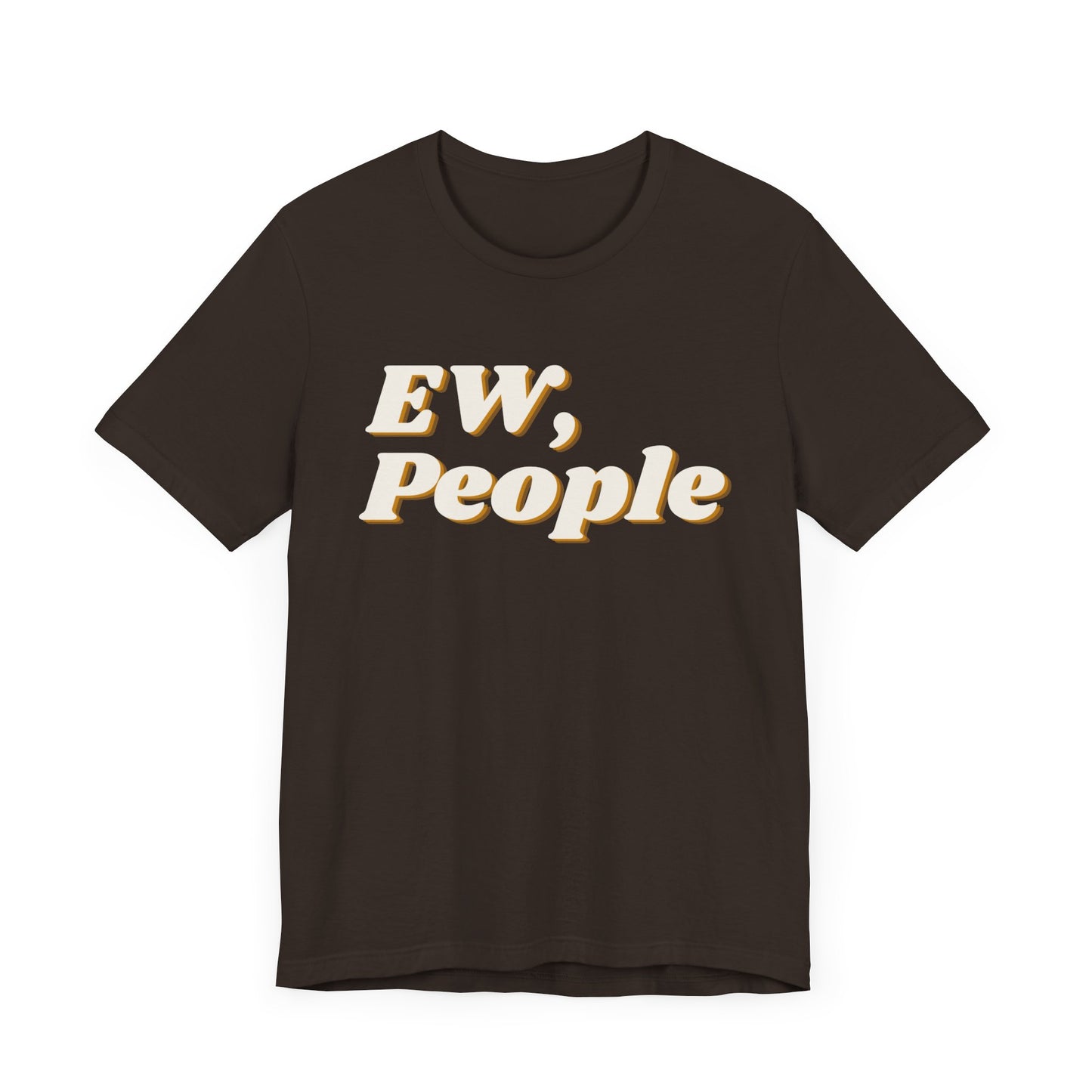 EW, People T-Shirt – Funny Introvert Sarcasm Tee for Men & Women