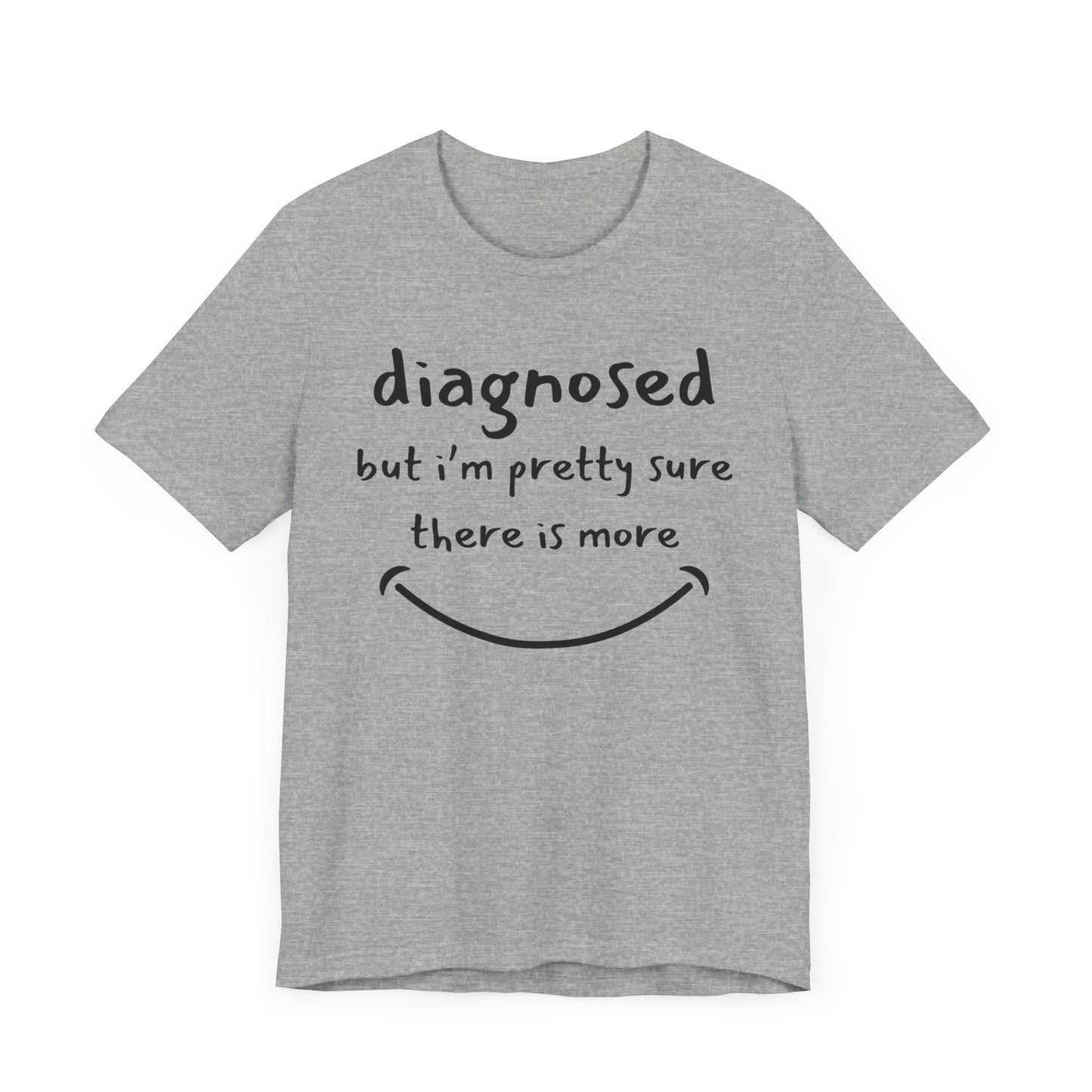 Diagnosed, But I'm Pretty Sure There's More – Funny Mental Health T-Shirt
