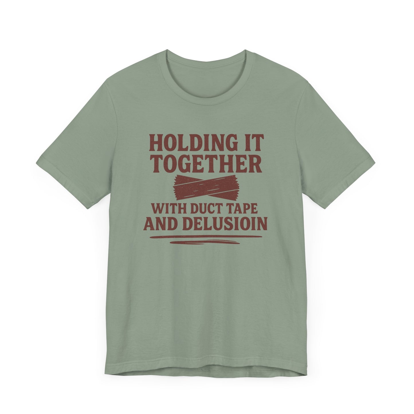Holding It Together With Duct Tape and Delusion T-Shirt – Funny Mental Health Graphic Sweatshirt