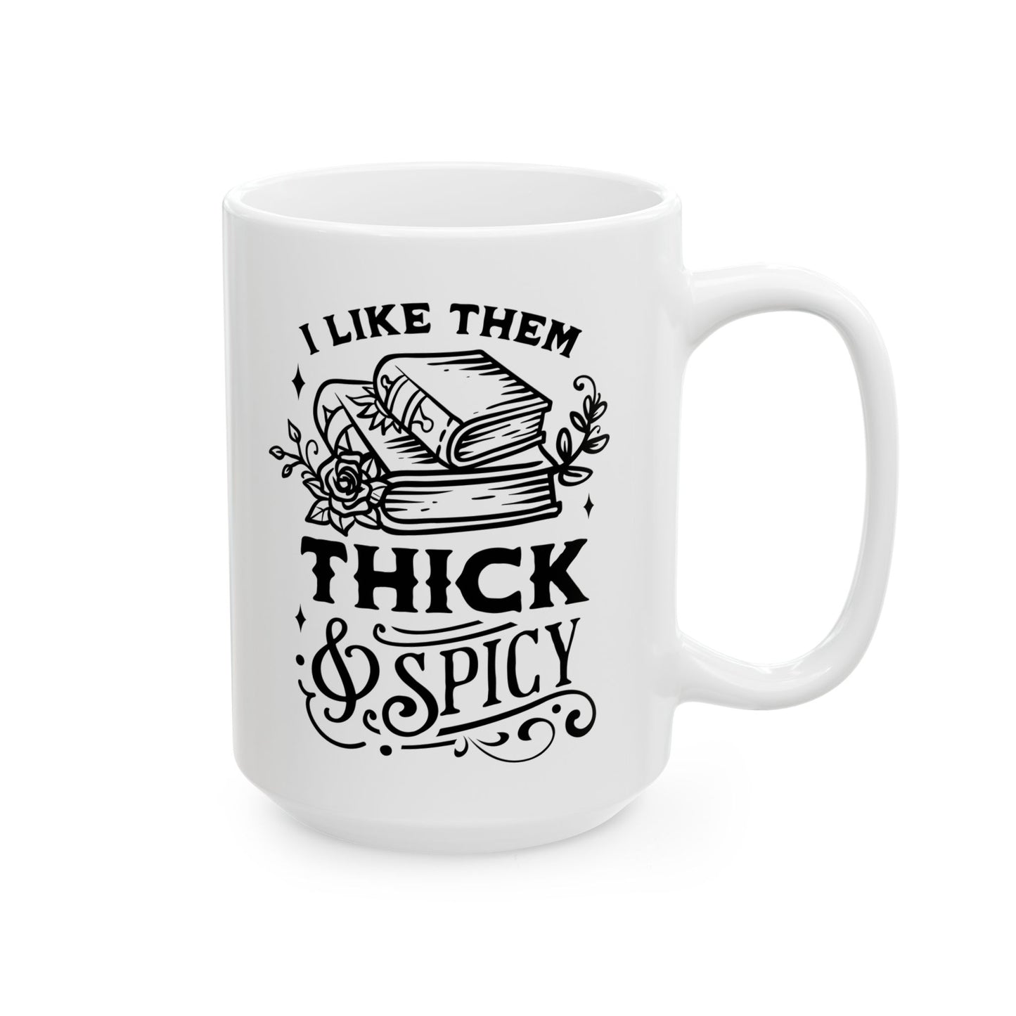 I Like Them Thick and Spicy Mug – Funny Coffee Cup for Book Nerds and Lit Lovers (11oz & 15oz)