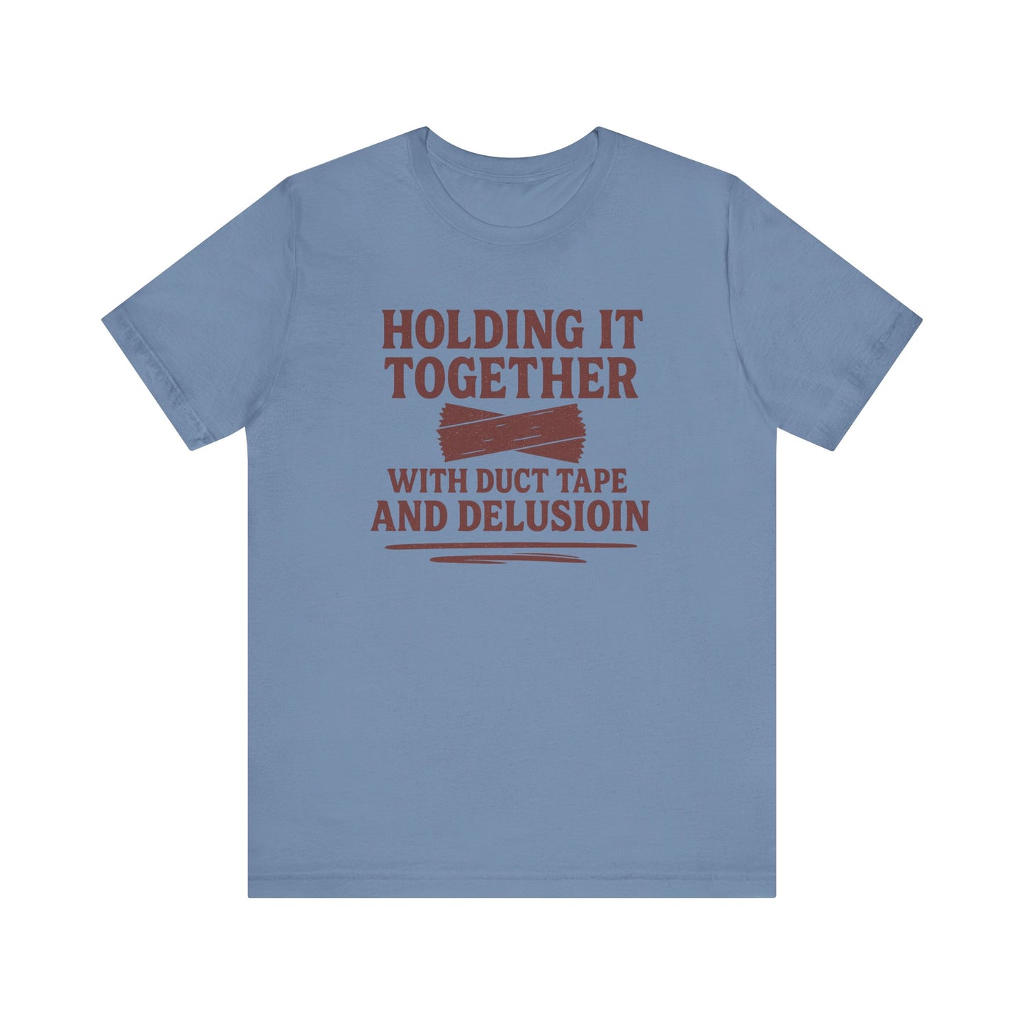 Holding It Together With Duct Tape and Delusion T-Shirt – Funny Mental Health Graphic Sweatshirt
