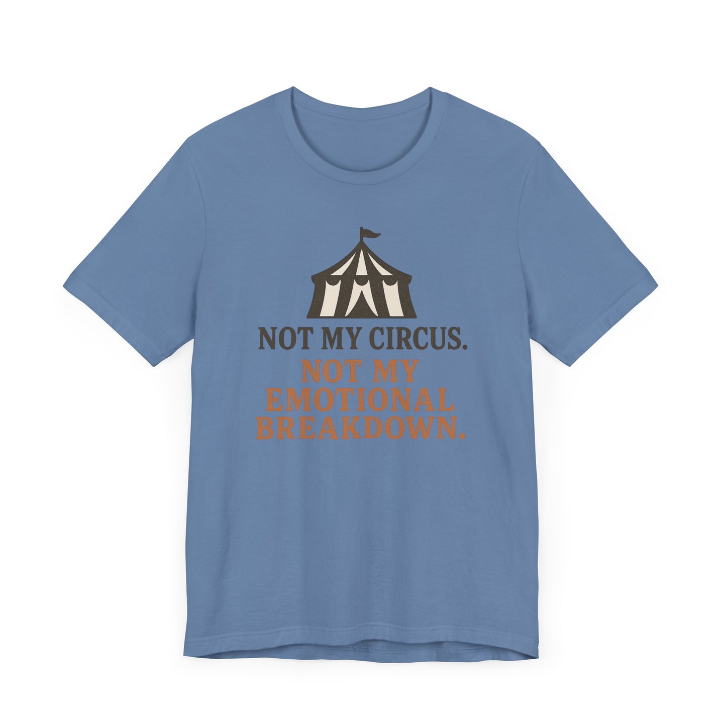 Not My Circus. Not My Emotional Breakdown – T-Shirt