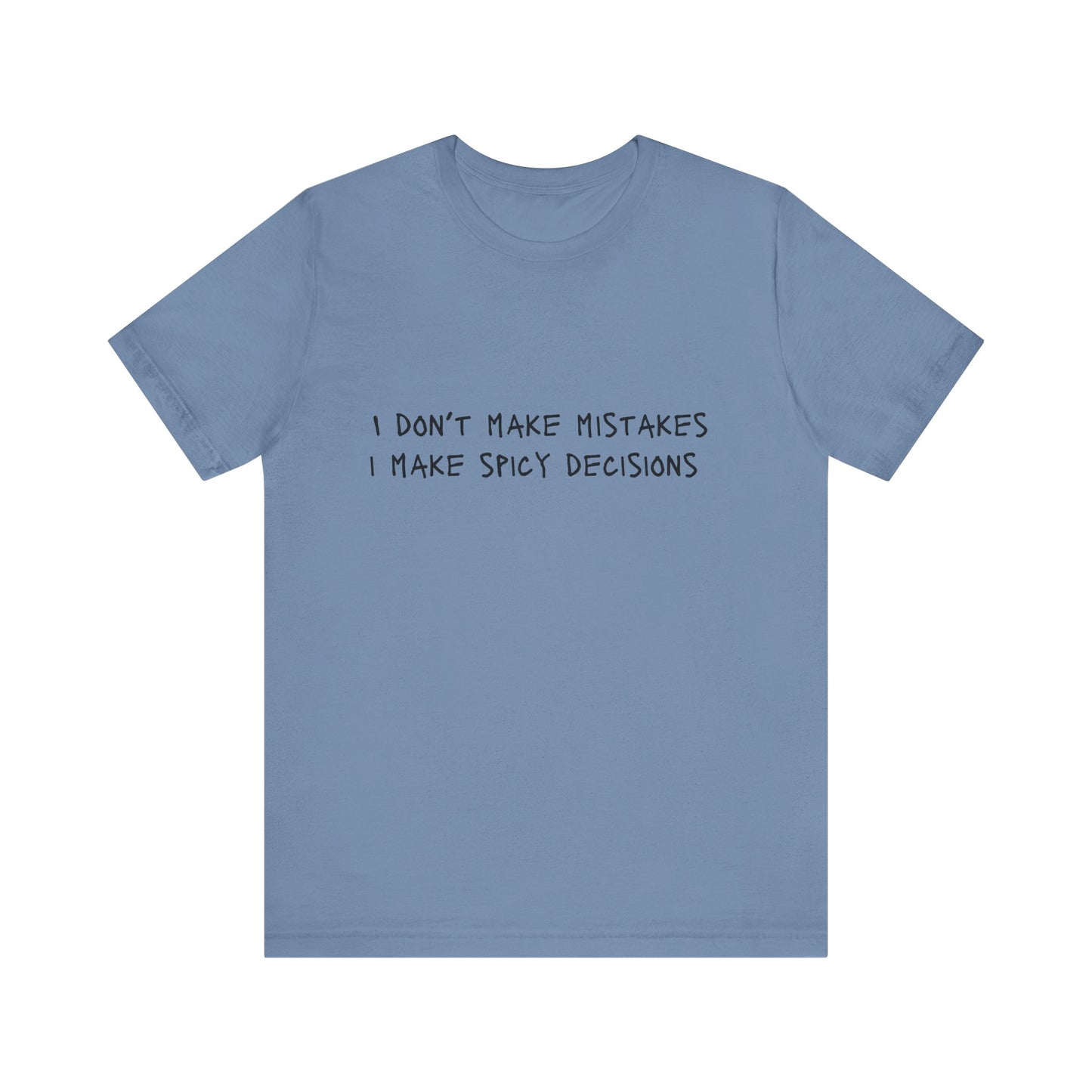 I Don’t Make Mistakes, I Make Spicy Decisions T-Shirt – Funny Unisex Graphic Tee for Bold, Impulsive Personalities