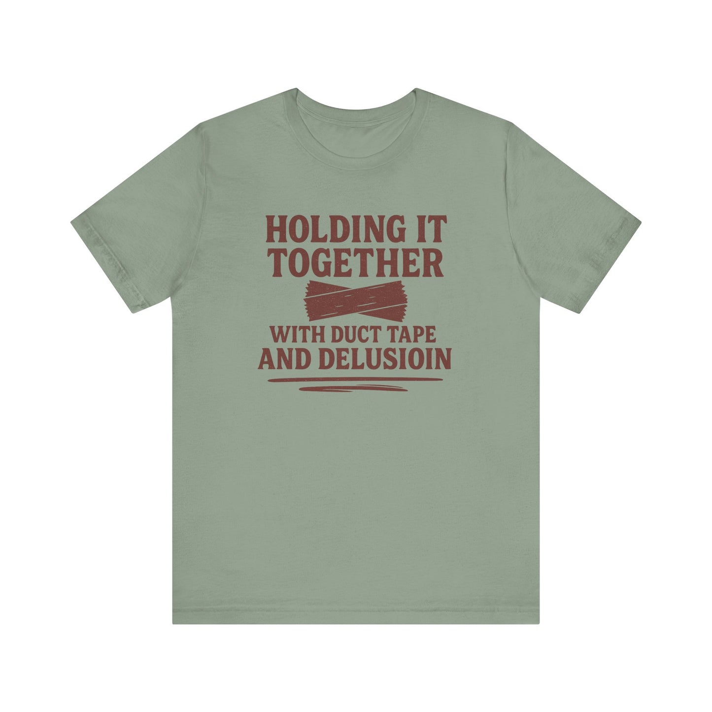 Holding It Together With Duct Tape and Delusion T-Shirt – Funny Mental Health Graphic Sweatshirt