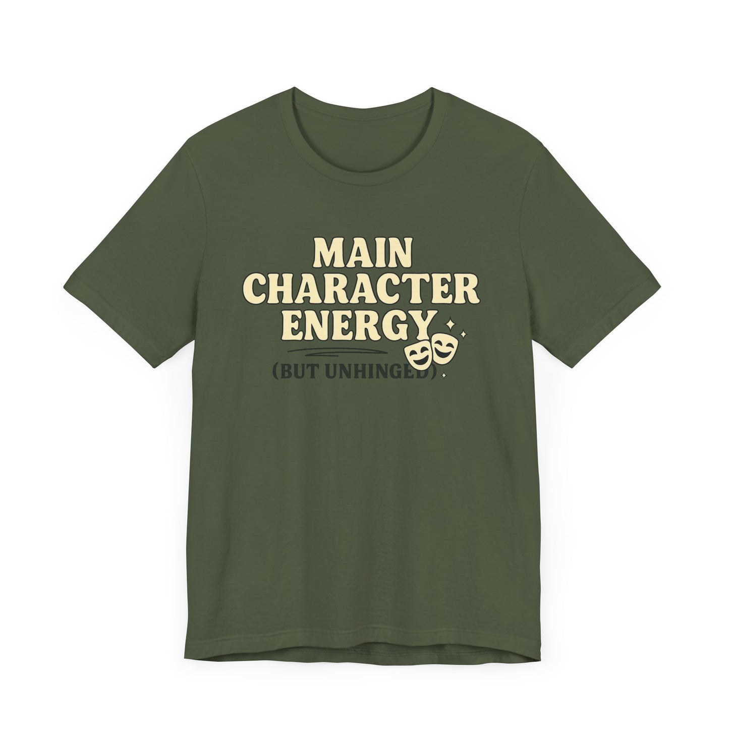 Main Character Energy (But Unhinged) T-Shirt – Funny Graphic Tee for Theater Kids, Drama Queens & Chaos Curators