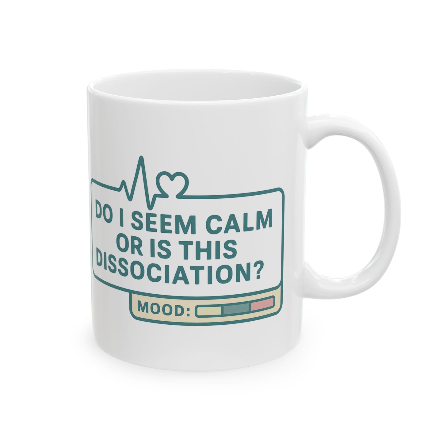 Do I Seem Calm or Is This Dissociation? Mug – Funny Coffee Cup for the Socially Checked Out (11oz & 15oz)
