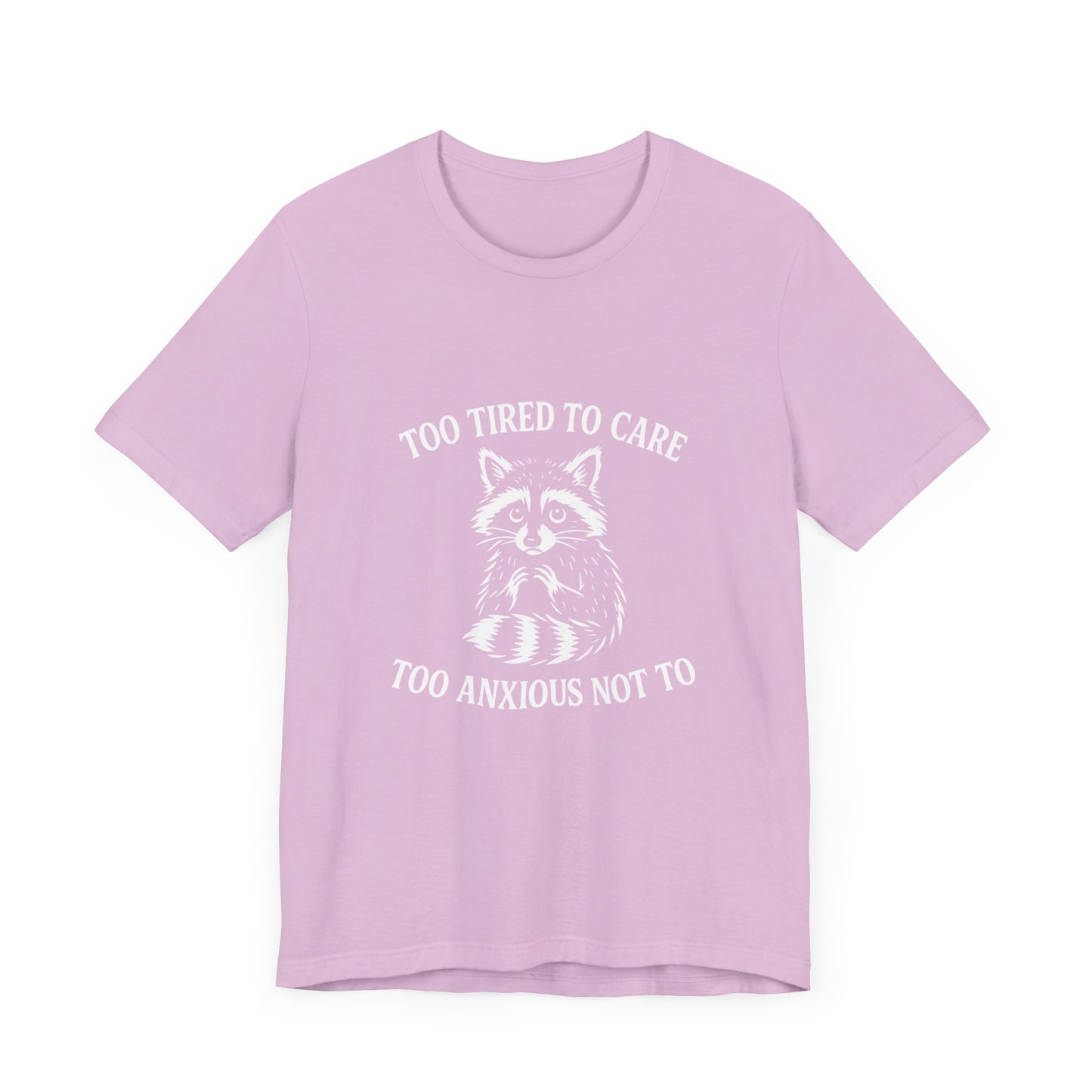 Too Tired to Care. Too Anxious Not To. – T-Shirt
