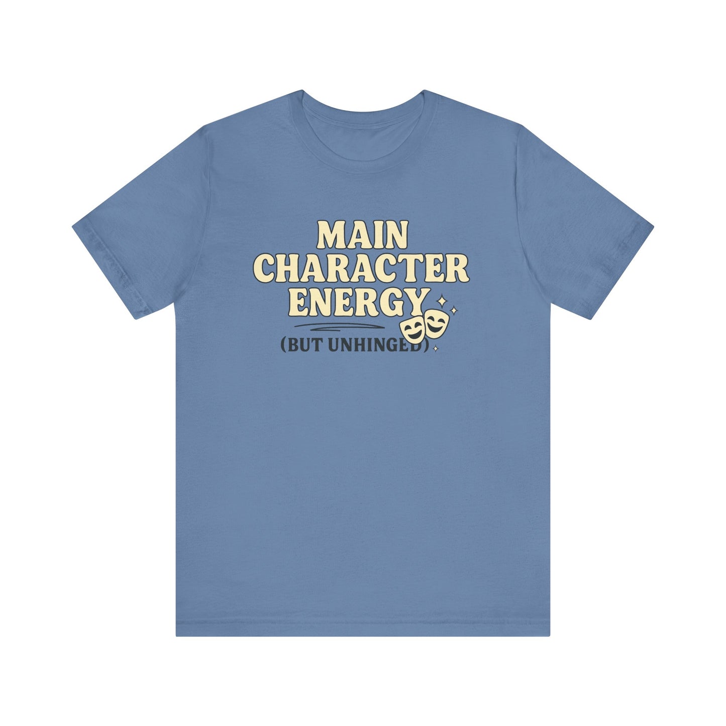 Main Character Energy (But Unhinged) T-Shirt – Funny Graphic Tee for Theater Kids, Drama Queens & Chaos Curators