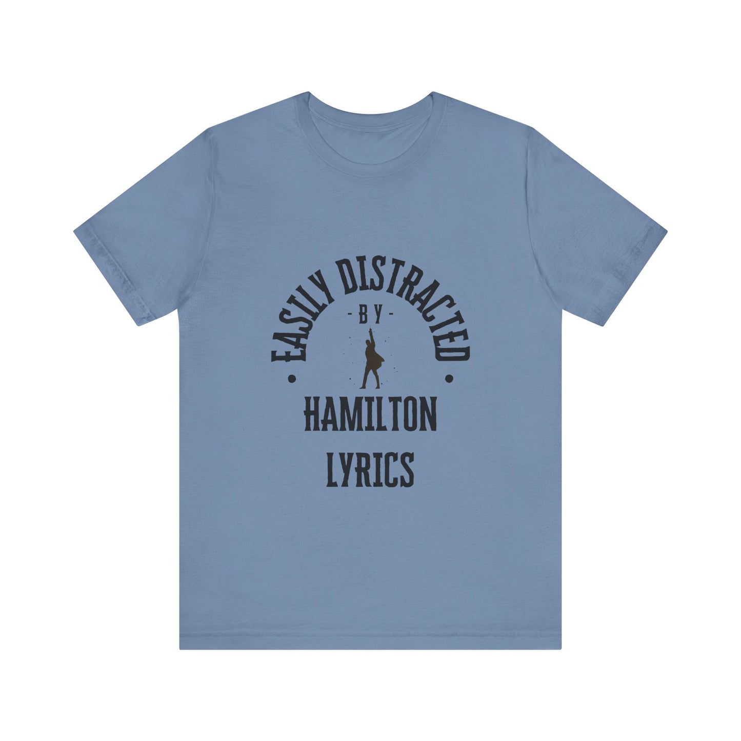 Easily Distracted by Hamilton Lyrics – Funny Broadway T-Shirt