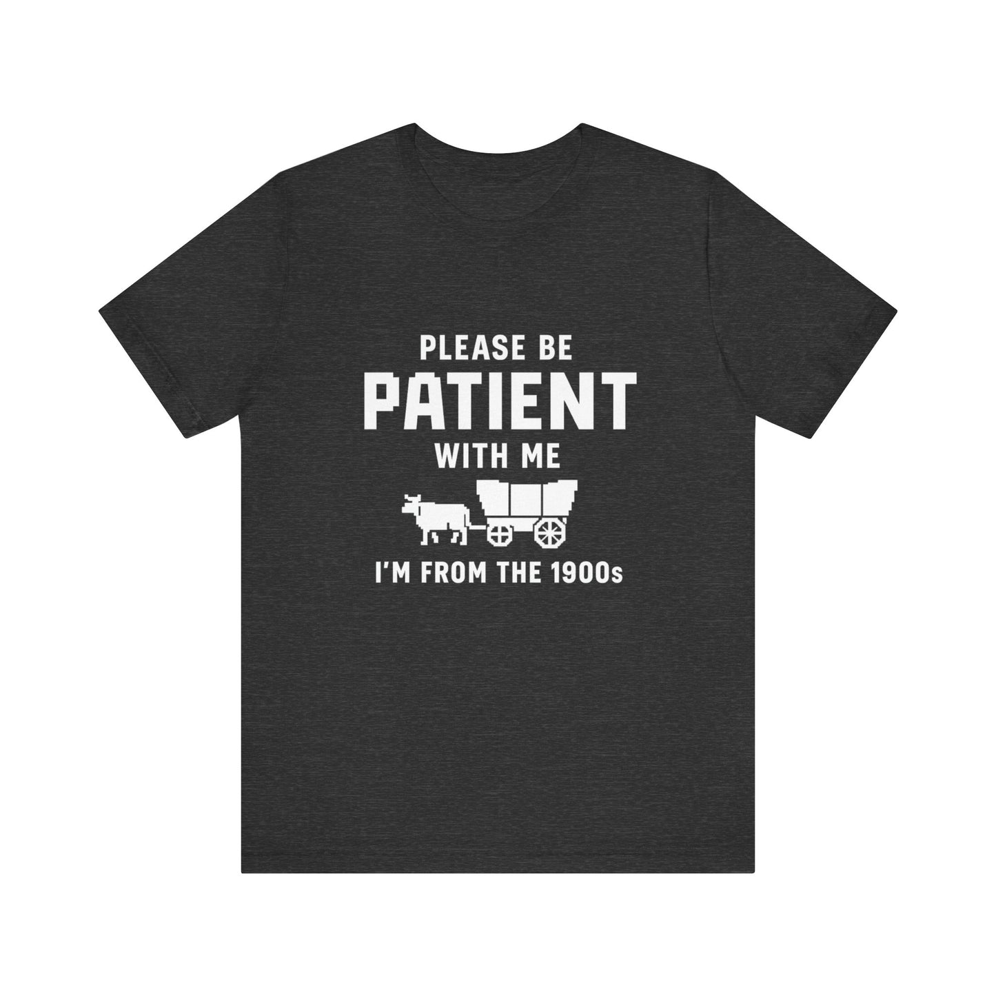 Please Be Patient With Me – I'm From the 1900s T-Shirt