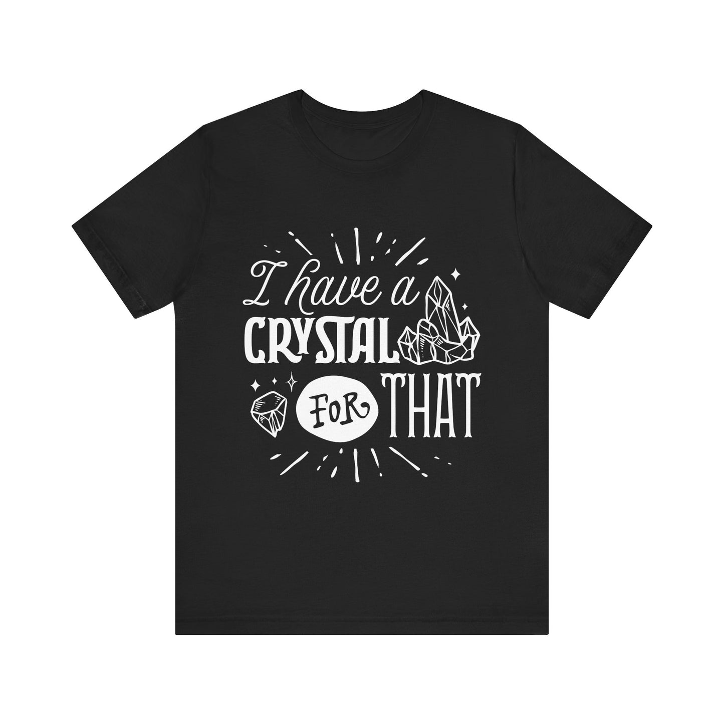 I Have a Crystal for That T-Shirt – Funny Witchy Graphic Tee for Crystal Lovers